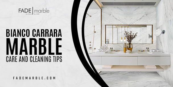 Bianco Carrara Marble care and cleaning tips
