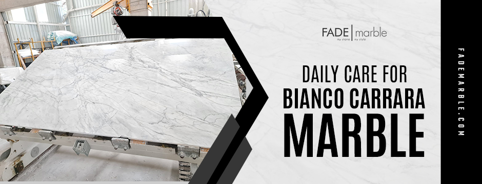 daily care for Bianco Carrara Marble